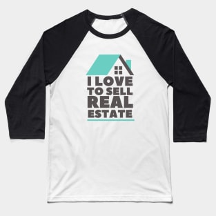 I Love to Sell Real Estate Baseball T-Shirt